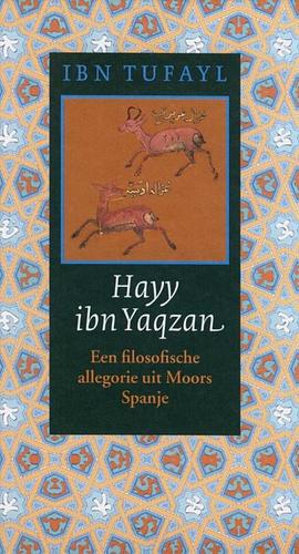 Hayy ibn Yaqzan: een filosofische allegorie uit Moors Spanje by Ibn Tufail
