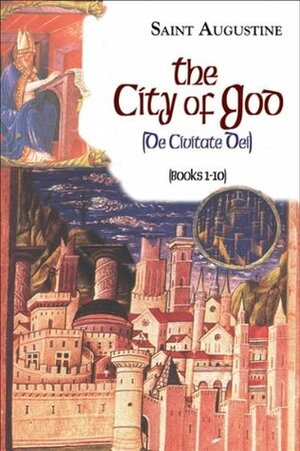 The City of God: Books 1-10 (I/6) by Saint Augustine, William Babcock
