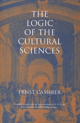 The Logic of the Cultural Sciences: Five Studies by Ernst Cassirer