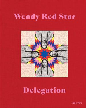 Wendy Red Star: Delegation by Wendy Red Star