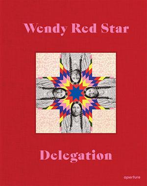 Wendy Red Star: Delegation by Wendy Red Star