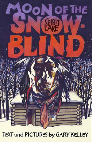 Moon of the Snowblind: Spirit Lake Massacre by Gary Kelley
