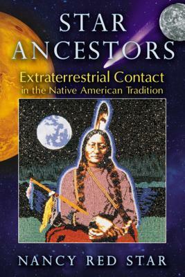 Star Ancestors: Extraterrestrial Contact in the Native American Tradition by Nancy Red Star