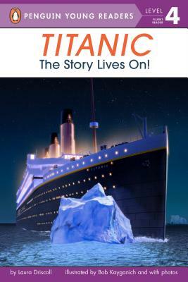 Titanic: The Story Lives On! by Laura Driscoll