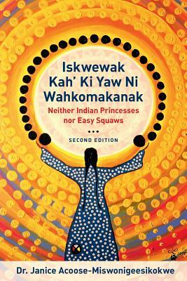 Iskwewak Kah' KI Yaw Ni Wahkomakanak, 2nd Edition by Janice Acoose