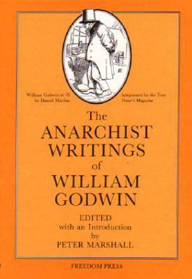 The Anarchist Writings of William Godwin by Peter Marshall, William Godwin