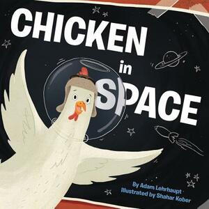 Chicken in Space by Adam Lehrhaupt