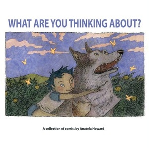 What Are You Thinking About? by Anatola Howard