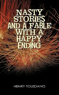 Nasty Stories and a Fable with a Happy Ending by Henry Toledano