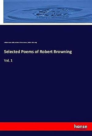Selected Poems of Robert Browning: Vol. 1 by William James Rolfe, Robert Browning, Heloise Edwina Hersey