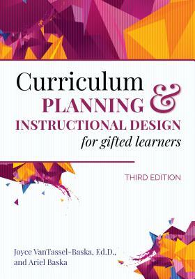 Curriculum Planning and Instructional Design for Gifted Learners by Joyce Vantassel-Baska, Ariel Baska