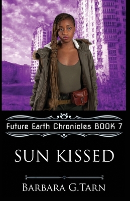 Sun Kissed (Future Earth Chronicles Book 7) by Barbara G. Tarn