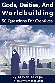 Gods, Deities, and Worldbuilding: 50 Questions For Creatives by Bonnie Walling, Steven Savage