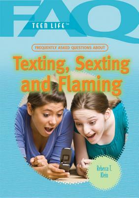 Frequently Asked Questions about Texting, Sexting, and Flaming by Rebecca T. Klein