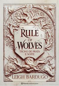 Rule of Wolves: Trono de Prata e Noite by Leigh Bardugo