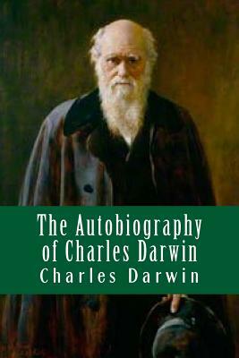 The Autobiography of Charles Darwin by Charles Darwin