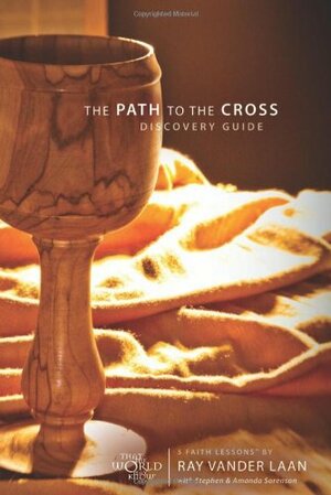 The Path to the Cross Discovery Guide: 5 Faith Lessons by Ray Vander Laan