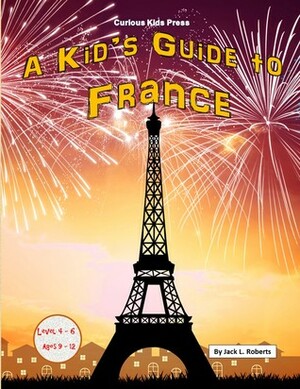 A Kid's Guide to France by Jack L. Roberts