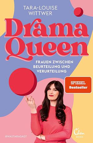 Dramaqueen: Frauen zwischen Beurteilung und Verurteilung  by Tara-Louise Wittwer