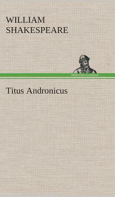 Titus Andronicus by William Shakespeare