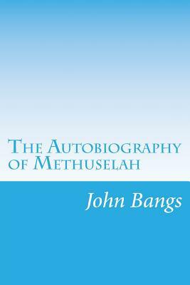 The Autobiography of Methuselah by John Kendrick Bangs