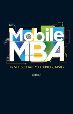 The Mobile MBA: 112 Skills to Take You Further, Faster by Jo Owen