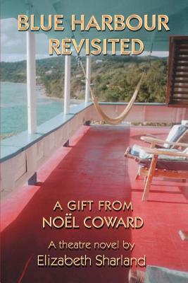 Blue Harbour Revisited: A Gift from Noel Coward by Elizabeth Sharland