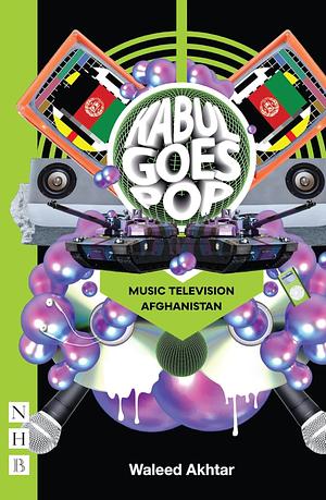 Kabul Goes Pop: Music Television Afghanistan by Waleed Akhtar