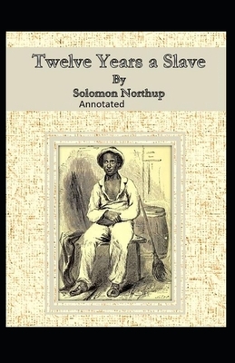 Twelve Years a Slave Illustrated by Solomon Northup