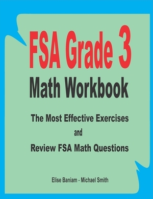 FSA Grade 3 Math Workbook: The Most Effective Exercises and Review FSA Math Questions by Michael Smith, Elise Baniam