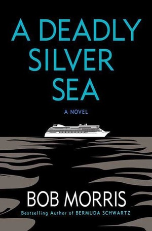 A Deadly Silver Sea by Bob Morris