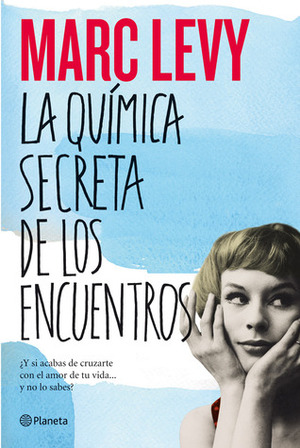 La química secreta de los encuentros by Marc Levy