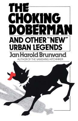 The Choking Doberman: And Other Urban Legends by Jan Harold Brunvand