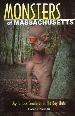 Monsters of Massachusetts: Mysterious Creatures in the Bay State by Loren Coleman