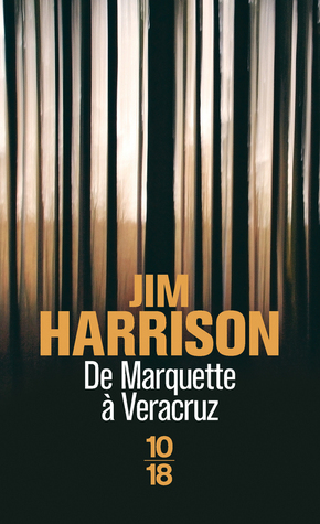 De Marquette à Veracruz by Brice Matthieussent, Jim Harrison