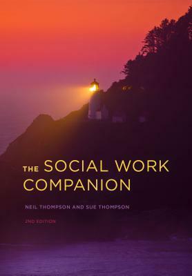 The Social Work Companion by Sue Thompson, Neil Thompson