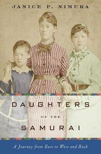 Daughters of the Samurai: A Journey from East to West and Back by Janice P. Nimura