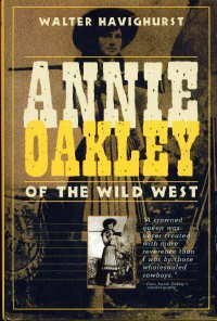 Annie Oakley of The Wild West by Walter Havighurst