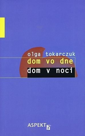 Dom vo dne, dom v noci by Olga Tokarczuk