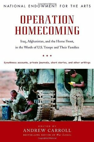 Operation Homecoming: Iraq, Afghanistan, and the Home Front, in the Words of U.S. Troops and Their Families by Dana Gioia, Andrew Carroll, Jack Lewis