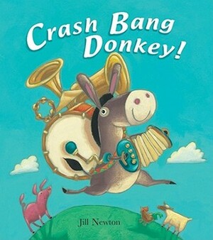 Crash Bang Donkey! by Jill Newton