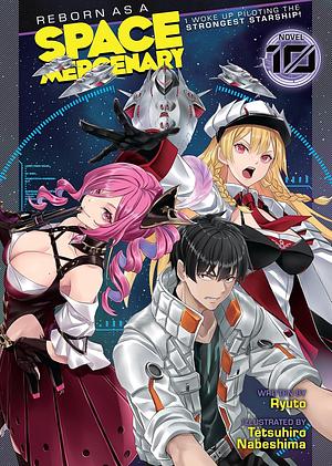 Reborn as a Space Mercenary: I Woke Up Piloting the Strongest Starship! Vol. 10 by Ryuto