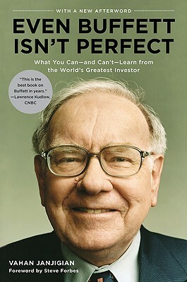 Even Buffett Isn't Perfect: What You Can--And Can't--Learn from the World's Greatest Investor by Vahan Janjigian