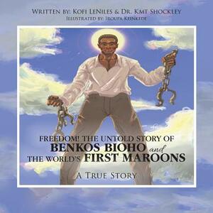 Freedom! the Untold Story of Benkos Bioho and the World's First Maroons: A True Story by Kofi Leniles, Dr Kmt Shockley