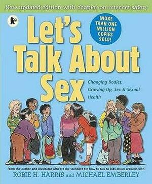Let's Talk about Sex: A Book about Changing Bodies, Growing Up, Sex and Sexual Health by Robie H. Harris