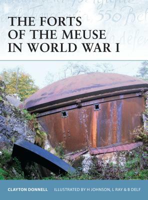 The Forts of the Meuse in World War I by Clayton Donnell