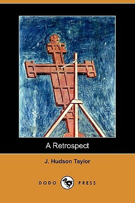 A Retrospect (Dodo Press) by J. Hudson Taylor