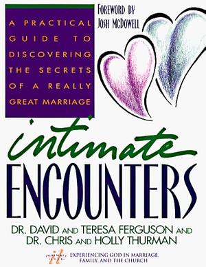 Intimate Encounters: A Practical Guide to Discovering the Secrets of a Really Great Marriage by David Ferguson