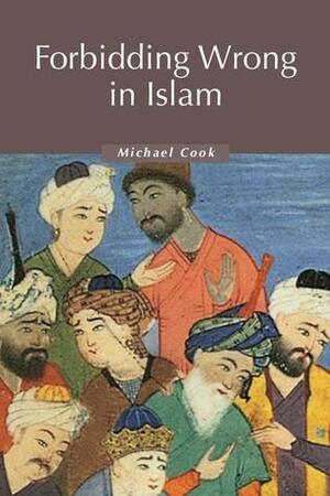 Forbidding Wrong in Islam: An Introduction by Michael A. Cook