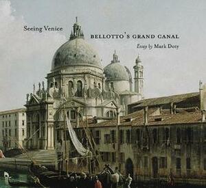 Seeing Venice: Bellotto's Grand Canal by Mark Doty